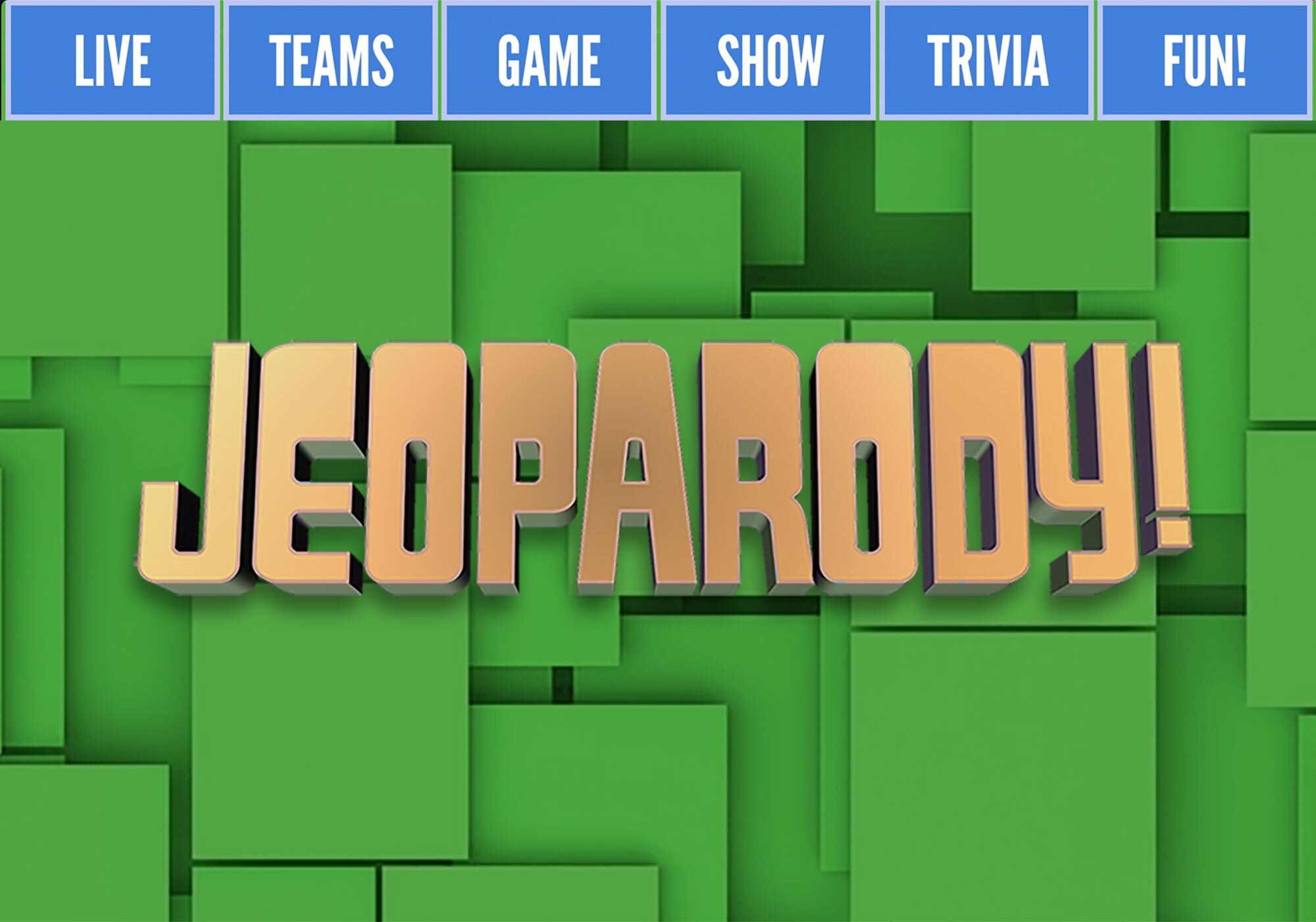 Jeopardy! logo on a green geometric background with the words "LIVE", "TEAMS", "GAME", "SHOW", "TRIVIA", "FUN!" along the top in blue boxes.